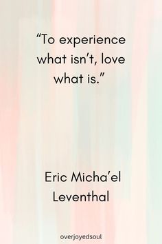 the quote to experience what isn't love what is