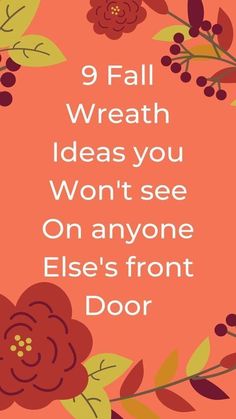 an orange and red floral frame with the words 9 fall wreath ideas you won't see on anyone else's front door