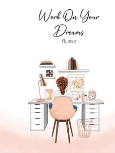 a woman sitting at a desk in front of a white wall with the words work on your dreams