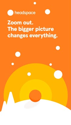 an orange and white poster with the words zoom out, the bigger picture changes everything