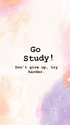 the words go study don't give up, try harder on an abstract background