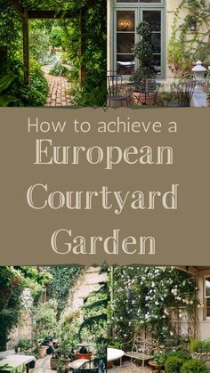 how to achieve a european courtyard garden