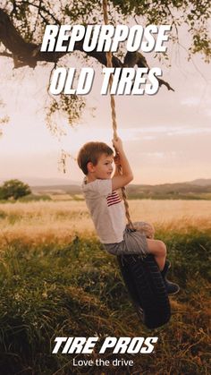 a young boy swinging on a tire swing in the middle of a field with words reading repurpose old tires love the drive