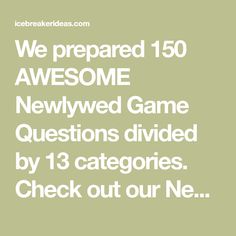 we prepared 150 awesome newwed game questions divided by 13 categories check out our ne