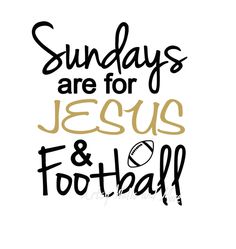 the words sundays are for jesus and football on a white background with black lettering