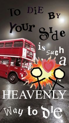 a red double decker bus driving down a street next to a sign that says, to die by your side is such a heavenly way to die