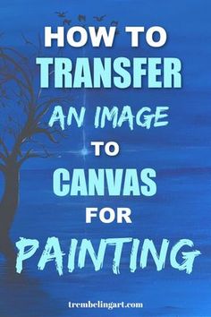 a painting with the words how to transfer an image to canvas for painting