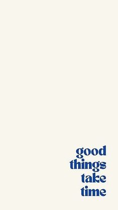 the words good things take time are in blue on a white background