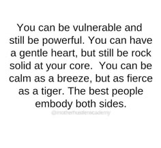 a quote that reads you can be vulniable and still be powerful you can have a gentle heart, but still be rock solid at your core