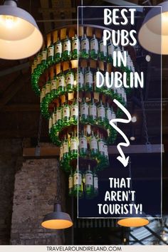 the best pub in dublin is that aren't touristy sign hanging from the ceiling