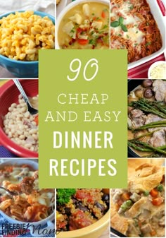 a collage of different dishes with the words 90 cheap and easy dinner recipes