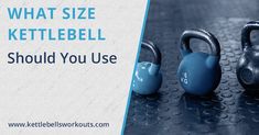 kettlebells with the words what size kettlebell should you use? on them