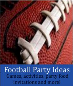 an image of a football party with the words football party ideas games, activities, party food and more