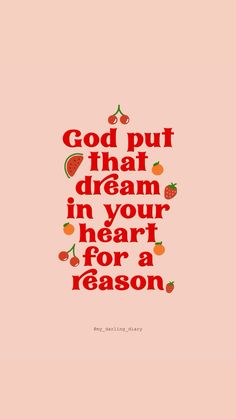 a quote that says, god put that dream in your heart for a reason on pink background