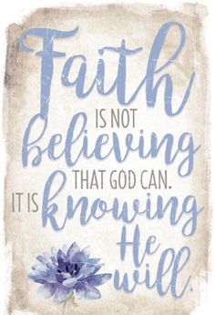 a blue flower with the words, faith is not believing that god can know it's