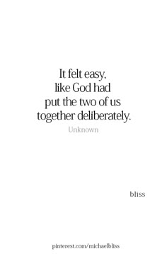 a quote that says it felt easy like god had put the two of us together delibeerately