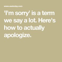 the words i'm sorry is a term we say a lot here's how to