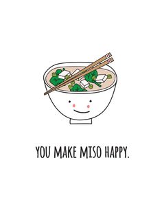 a bowl of noodles with chopsticks in it and the words you make miso happy