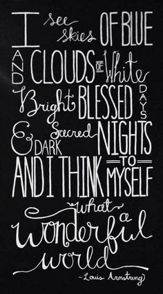 i see skies of blue and clouds of white, bright, bleeded, dark, scared nights, and i think myself