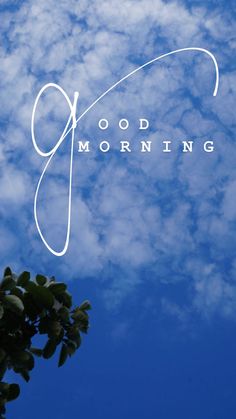 the words good morning written in white against a blue sky