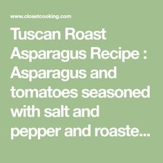 the text reads tuscan roast asparagus recipe asparagus and tomatoes seasoned with salt and pepper and roasted