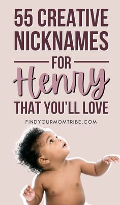 a baby with the words 55 creative nicknames for henry that you'll love