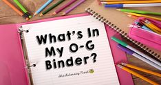 a notebook with what's in my o - g binder? written on it