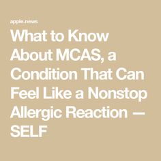 What to Know About MCAS, a Condition That Can Feel Like a Nonstop Allergic Reaction — SELF Allergic Reaction, Feel Like, Conditioner, Canning, Feelings