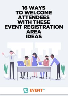 people at a desk with the words 16 ways to welcome attendees with these event registration area ideas