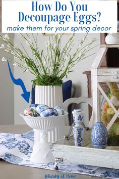 an arrangement of blue and white vases on a table with the words how do you decorate eggs? make them for your spring decor