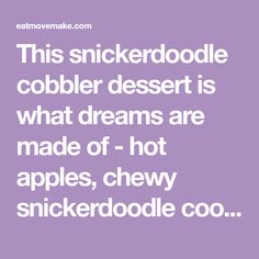 a quote that reads, this snickkerdoodle cobbler dessert is what dreams are made of - hot apples, chewy snickkerdoodlele co