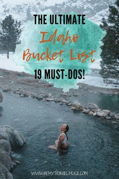 a woman standing in a river with text overlay that reads, the ultimate idaho bucket list 19 must - dos