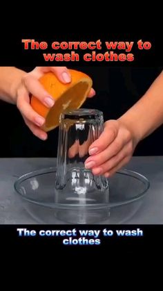 two hands are squeezing orange juice into a glass container with the words, the correct way to wash clothes