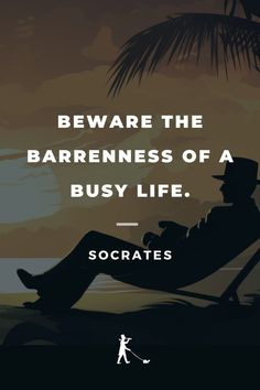 a man sitting in a chair with the words beware the barrenness of a busy life