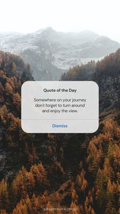 an image of mountains and trees with the text quote of the day somewhere on your journey