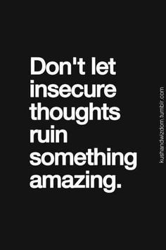 the words don't let insecure thoughts run something amazing on black background