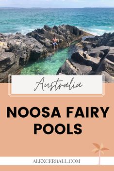 the ocean and rocks with text overlay that reads australia noosa fairy pools on it