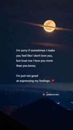 the moon is shining in the night sky with a poem written on it that says i'm sorry if sometimes i make you feel like i don't love you, but trust me