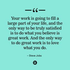 steve jobs quote about work and life on blue background with black lettering that says your work is going to fill a large part of your life, and the only way to be truly satisfied