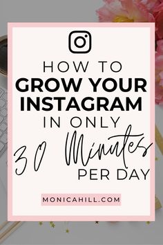 the text how to grow your instagram in only 30 minutes per day on top of a desk