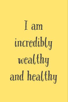 the words i am incredibly healthy and healthy are written in black on a yellow background