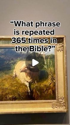 a painting with the words what phrase is repeated in 35 times in the bible?