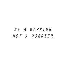 the words be a warrior not a worrier are written in black on a white background