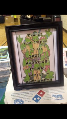 a framed poster with the words thanks for coming to my shell abation turtley awesomeie