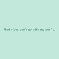 Bad vibes don’t go with my outfit Color Teal Aesthetic, Cyan Aesthetic Quotes, Blue Green Quotes Aesthetic, Turquoise Motivational Quotes, 80s Teal Aesthetic, Teal Positive Quotes, Mint Quotes Aesthetic, Quotes Teal Aesthetic, Teal Motivational Quotes