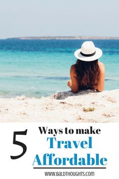 a woman laying on the beach with text overlay that reads 5 ways to make travel afordable