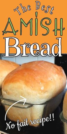 the best amish bread no fail recipe with instructions to make it in an oven