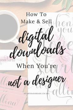 the words how to make and sell digital downloadss when you're not a designer