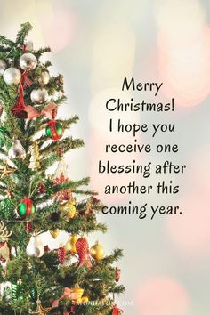 a christmas tree with ornaments on it and the words merry christmas i hope you receive one blessing after another this coming year