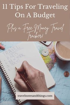 a person writing on a notebook with the title 11 tips for traveling on a budget